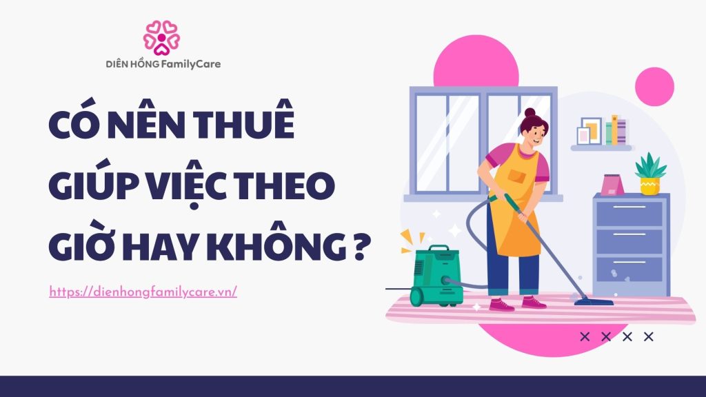 Có nên thuê giúp việc theo giờ hay không